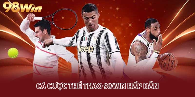 Cá cược thể thao đẳng cấp tại 98WIN