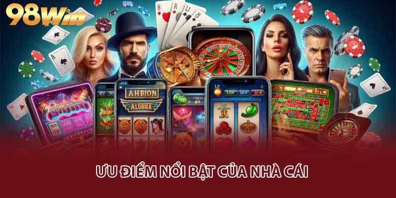 Các ưu điểm nổi bật của nhà cái